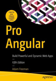 Pro Angular: Build Powerful and Dynamic Web Apps Adam Freeman Author