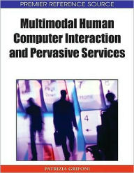 Multimodal Human Computer Interaction and Pervasive Services Patrizia Grifoni Editor