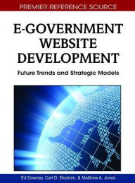 E-Government Website Development: Future Trends and Strategic Models Ed Downey Editor