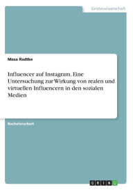 Influencer auf Instagram. Eine Untersuchung zur Wirkung von realen und virtuellen Influencern in den sozialen Medien Masa Radtke Author