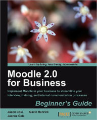 Moodle 2.0 for Business Beginner's Guide Gavin Henrick Author