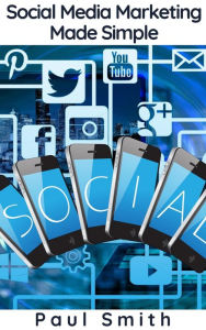Social Media Marketing Made Simple Paul Smith Author