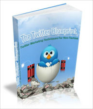 The Twitter Blueprint: Tips And Techniques For Online Marketers Dollar Ebook Store Author