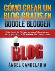Cómo Crear un Blog Gratis en Google Blogger Ángel Candelaria Author