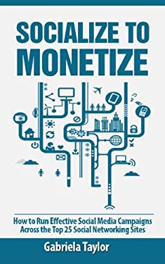 Socialize to Monetize by Gabriela Taylor