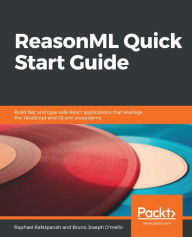 ReasonML Quick Start Guide: Build fast and type-safe React applications that leverage the JavaScript and OCaml ecosystems Raphael Rafatpanah Author