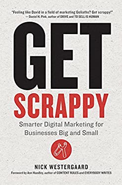 Get Scrappy : Smarter Digital Marketing for Businesses Big and Small by Nick Westergaard