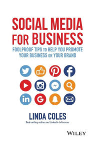 Social Media for Business: Foolproof Tips to Help You Promote Your Business or Your Brand Linda Coles Author