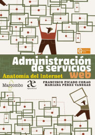 Administración de servicios web. Anatomía del Internet Francisco Picado Corao Author