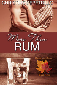 More Than Rum (The Maple Leaf Series, #3) Christine DePetrillo Author