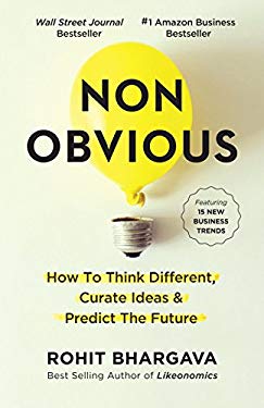 Non-Obvious : How to Think Different, Curate Ideas and Predict the Future by Rohit Bhargava