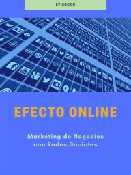 Efecto Online: Marketing de Negocios con Redes Sociales LiBook Author