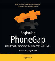Beginning PhoneGap: Mobile Web Framework for JavaScript and HTML5 Rohit Ghatol Author