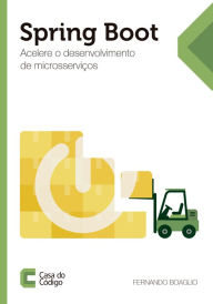 Spring Boot: Acelere o desenvolvimento de microsserviços Fernando Boaglio Author