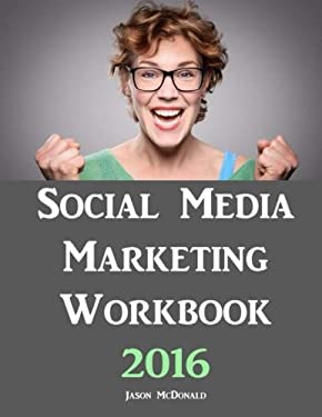 Social Media Marketing Workbook : How to Use Social Media for Business by Jason McDonald