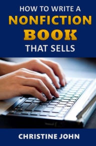 How to Write a Nonfiction Book that Sells Christine John Author