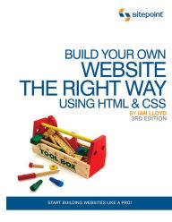 Build Your Own Website The Right Way Using HTML & CSS: Start Building Websites Like a Pro! Ian Lloyd Author