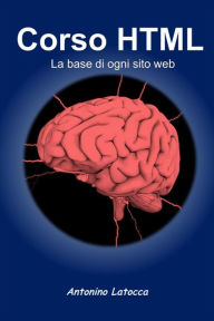 Corso html. La base di ogni sito web Antonino Latocca Author