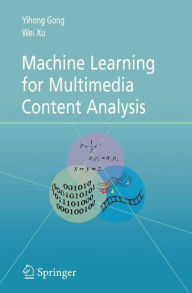 Machine Learning for Multimedia Content Analysis Yihong Gong Author