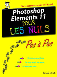 Photoshop Elements 11 Pas à pas pour les Nuls Bernard Jolivalt Author