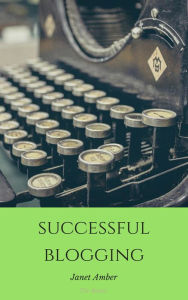 Successful Blogging: The Basics Janet Amber Author