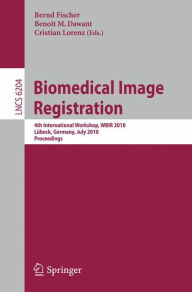 Biomedical Image Registration: 4th International Workshop, WBIR 2010, L�beck, July 11-13, 2010, Proceedings Bernd Fischer Editor