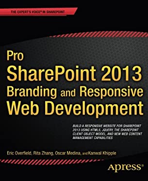 Pro SharePoint 2013 Branding and Responsive Web Development by Kanwal, Zhang, Rita, Beckett, Chris, Overfield, Eric, Medina, Oscar Khipple