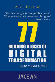 77 Building Blocks of Digital Transformation: Simply Explained Jace An Author