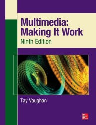 Multimedia: Making It Work, Ninth Edition Tay Vaughan Author