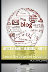 Articles About Blogging - Part 1: Learn the basics of blogging AnZee Publishing Author