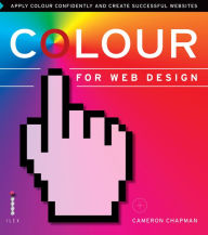 Colour for Web Design: Apply Colour Confidently and Create Successful Websites Cameron Chapman Author