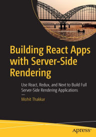 Building React Apps with Server-Side Rendering: Use React, Redux, and Next to Build Full Server-Side Rendering Applications Mohit Thakkar Author