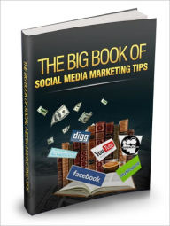 Big Book of Social Media Marketing Tips Build Credibility And Gain More Customers! Dawn Publishing Editor