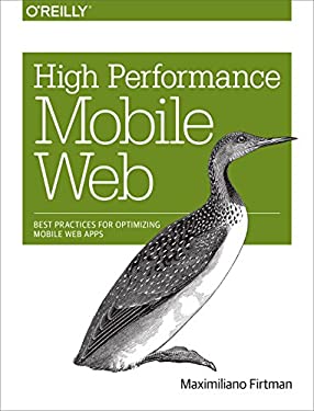 High Performance Mobile Web : Best Practices for Optimizing Mobile Web Apps by Maximiliano Firtman