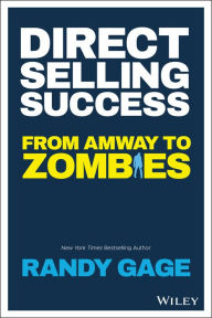 Direct Selling Success: From Amway to Zombies Randy Gage Author