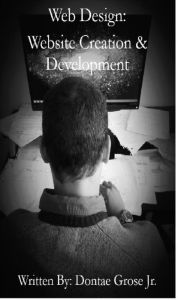 Web Design: Development & Creation Dontae Grose II Author
