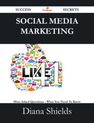 Social Media Marketing 41 Success Secrets - 41 Most Asked Questions On Social Media Marketing - What You Need To Know Diana Shields Author