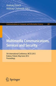 Multimedia Communications, Services and Security: 5th International Conference, MCSS 2012, Krakow, Poland, May 31--June 1, 2012. Proceedings Andrzej D