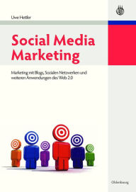 Social Media Marketing: Marketing mit Blogs, Sozialen Netzwerken und weiteren Anwendungen des Web 2.0 Uwe Hettler Author