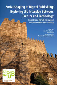 Social Shaping of Digital Publishing: Exploring the Interplay Between Culture and Technology Ana Alice Baptista Editor
