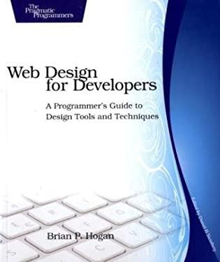 Web Design for Developers : A Programmer's Guide to Design Tools and Techniques by Brian P. Hogan