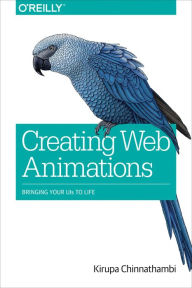 Creating Web Animations: Bringing Your UIs to Life Kirupa Chinnathambi Author