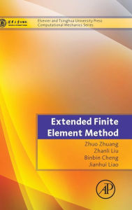 Extended Finite Element Method: Tsinghua University Press Computational Mechanics Series Zhuo Zhuang Editor