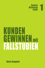 Kunden gewinnen mit Fallstudien: Content Marketing Guide 1 Doris Doppler Author