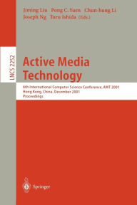 Active Media Technology: 6th International Computer Science Conference, AMT 2001, Hong Kong, China, December 18-20, 2001. Proceedings Jiming Liu Edito