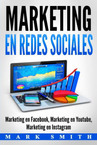 Marketing en Redes Sociales: Marketing en Facebook, Marketing en Youtube, Marketing en Instagram (Libro en Español/Social Media Marketing Book Spanis