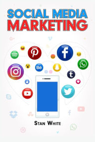 SOCIAL MEDIA MARKETING: YouTube, Facebook, TikTok, Google, and SEO. The Complete Beginner's Guide (2022 Crash Course for Newbies) Stan White Author