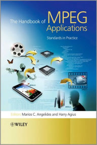 The Handbook of MPEG Applications: Standards in Practice Marios C. Angelides Editor