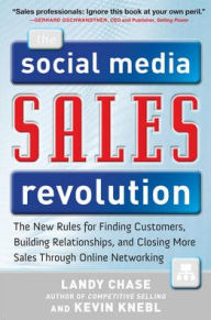 The Social Media Sales Revolution: The New Rules for Finding Customers, Building Relationships, and Closing More Sales Through Online Networking Landy