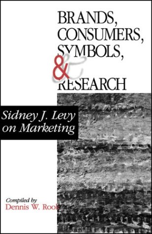 Brands, Consumers, Symbols and Research : Sidney J Levy on Marketing by Dennis, Levy, Sidney J. Rook